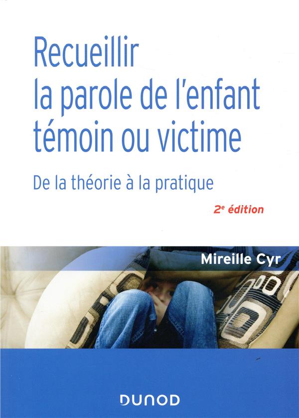 Recueillir la parole de l'enfant témoin ou victime ; de la théorie à la pratique (2e édition)