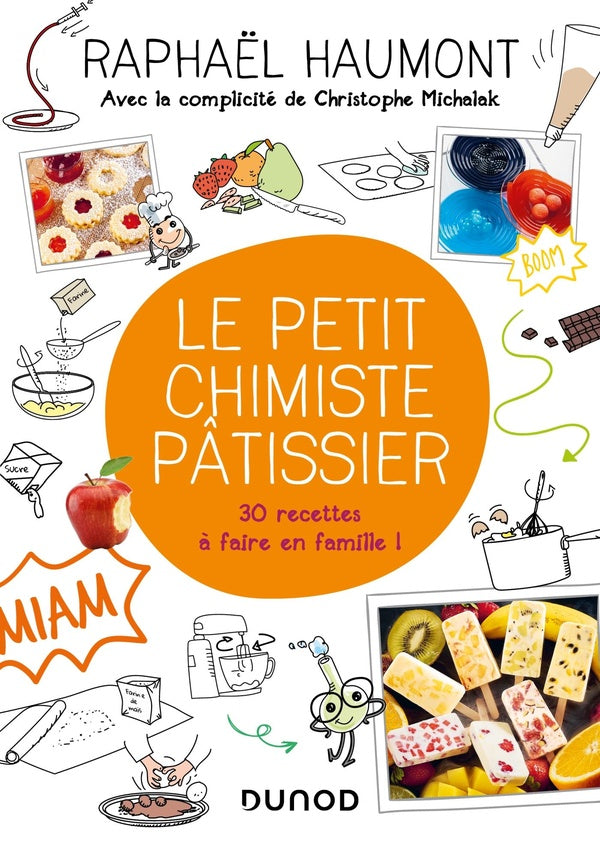 Le petit chimiste pâtissier ; 30 recettes à faire en famille !