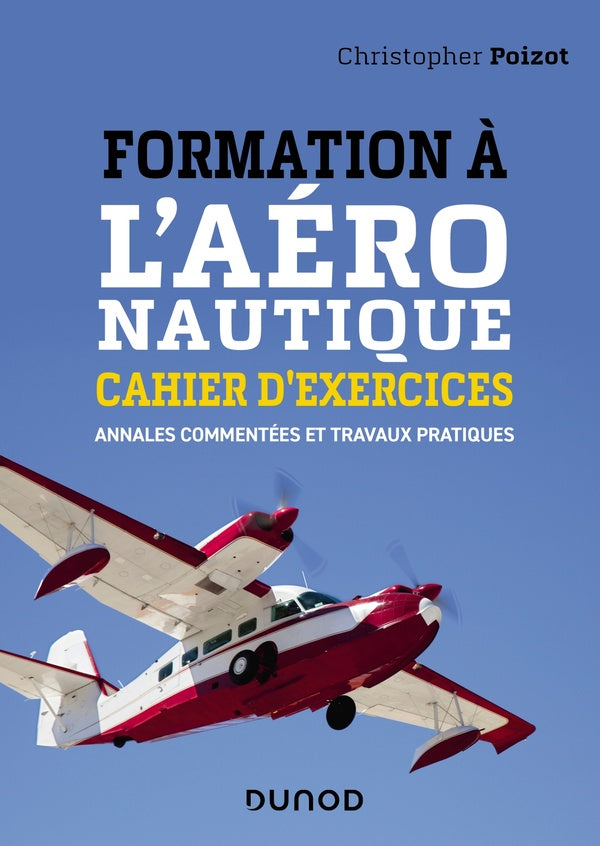 Formation à l'aéronautique ; cahier d'exercices ; annales commentées et travaux pratiques