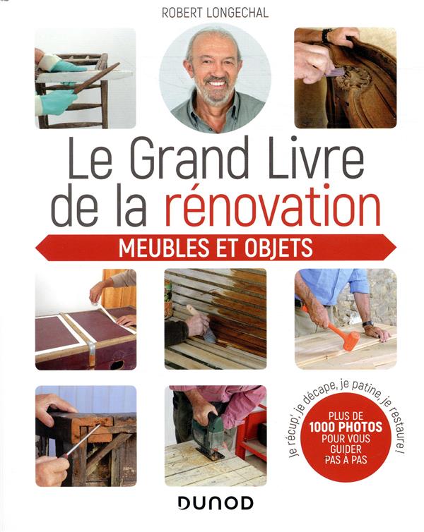 Le grand livre de la renovation meubles et objets ; je recup', je décape, je patine, je restaure