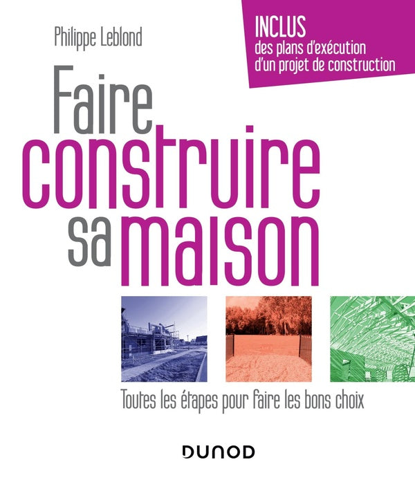 Faire construire sa maison ; toutes les étapes pour faire les bons choix (3e édition)