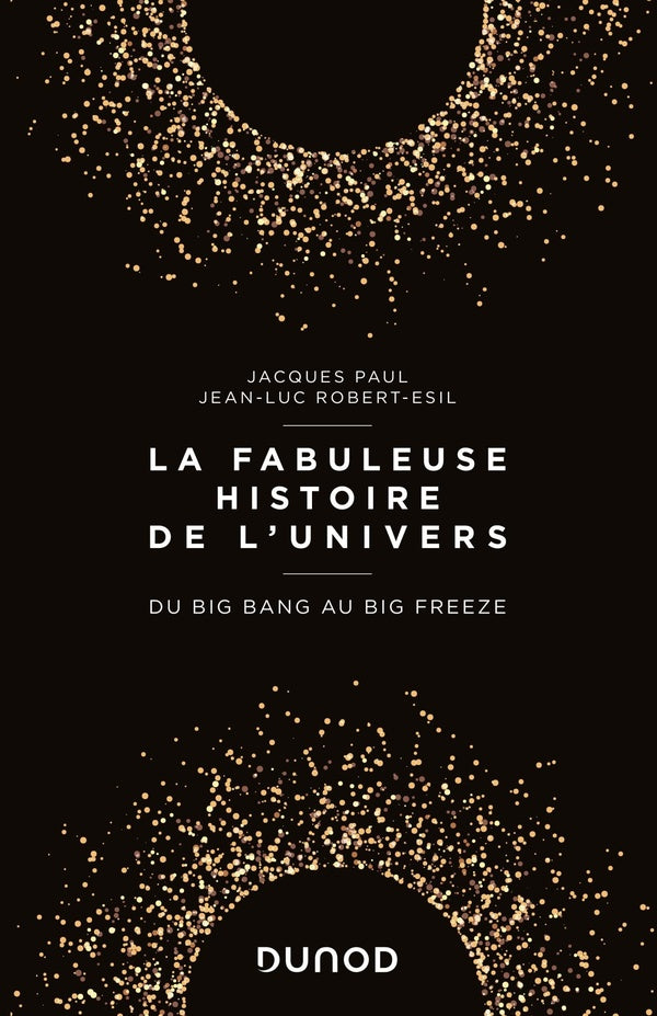 La fabuleuse histoire de l'univers ; du big bang au big freeze