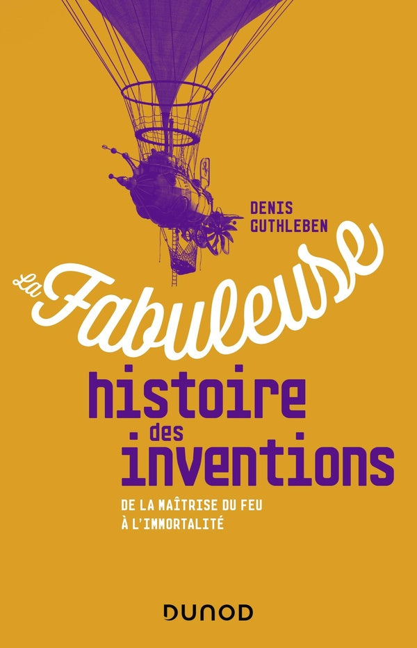 La fabuleuse histoire des inventions ; de la maîtrise du feu à l'intelligence artificielle