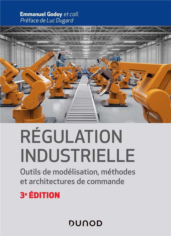 Régulation industrielle ; outils de modélisation, méthodes et architectures de commande (3e édition)