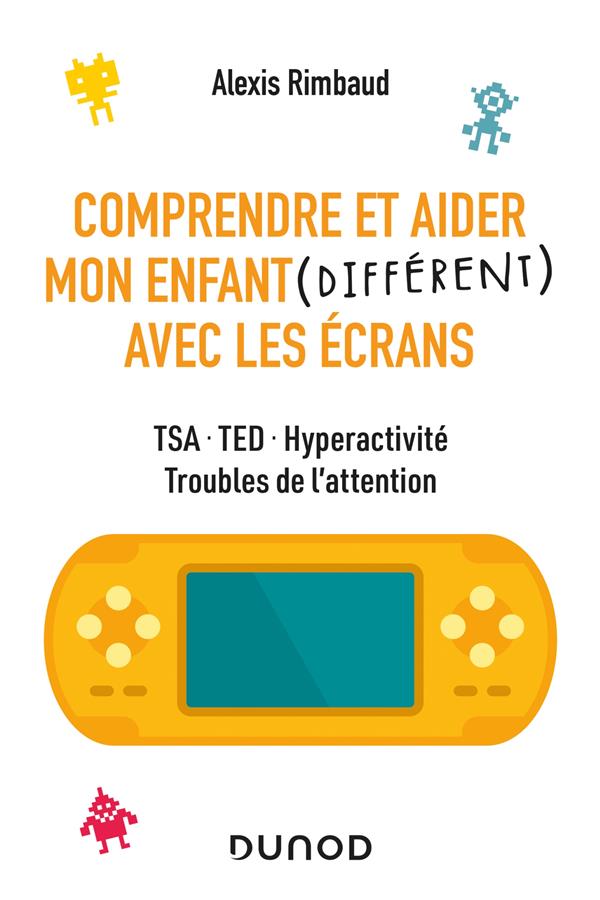 Comprendre et aider mon enfant (différent) avec les écrans ; TSA, TED, hyperactivité, troubles de l'attention