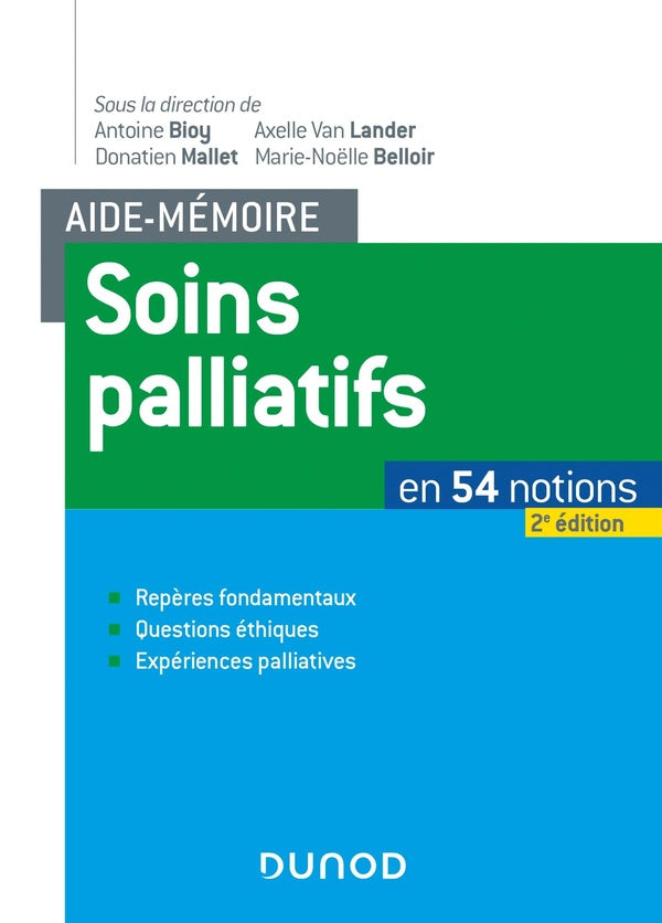 Aide-mémoire : soins palliatifs ; en 54 notions ; repères fondamentaux, questions éthiques, expériences palliatives (2e édition)