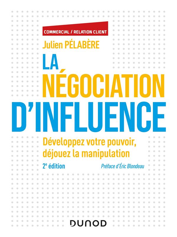 La négociation d'influence ; développez votre pouvoir, déjouez la manipulation (2e édition)