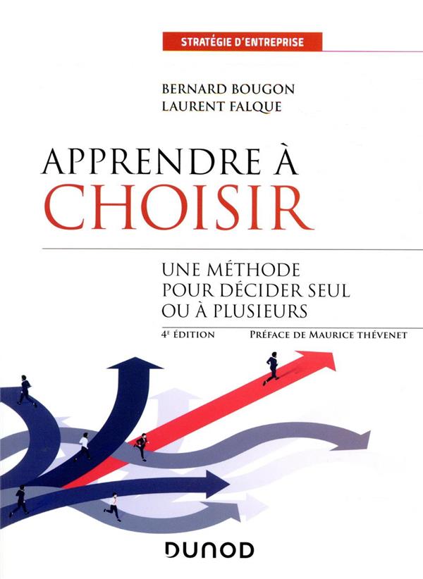 Apprendre à choisir ; une méthode pour décider seul ou à plusieurs (4e édition)