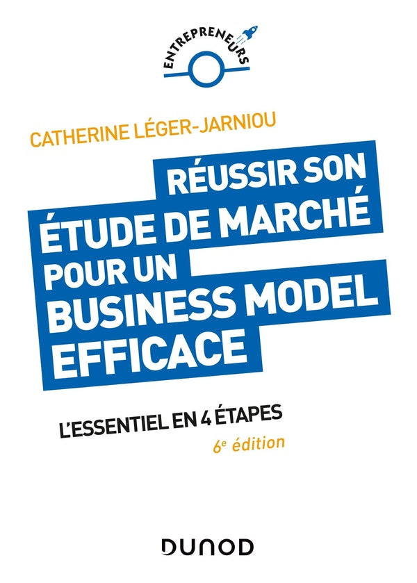 Réussir son étude de marché pour un business model efficace ; l'essentiel en 4 étapes (6e édition)