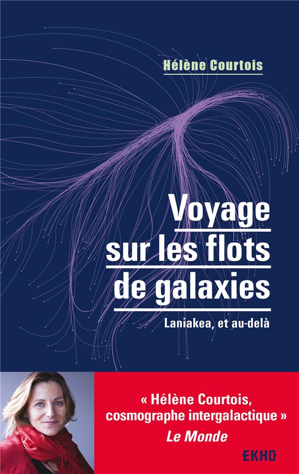 Voyage sur les flots de galaxies ; Laniakea, et au-delà (3e édition)