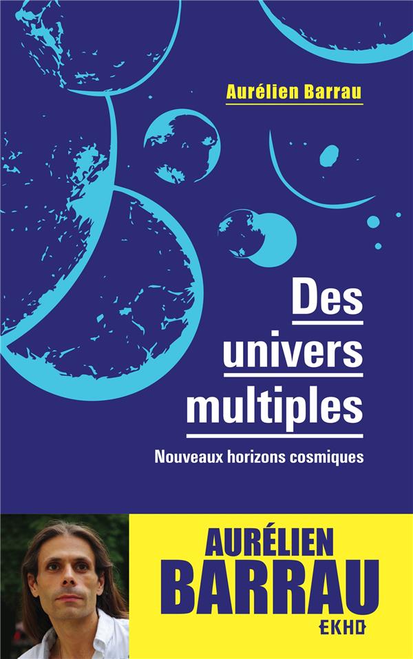Des univers multiples ; nouveaux horizons cosmiques (3e édition)