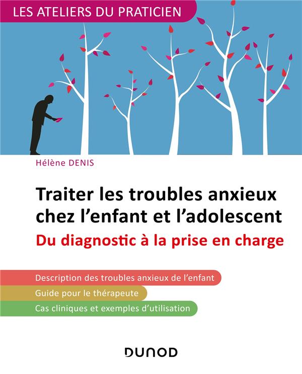 Traiter les troubles anxieux chez l'enfant et l'adolescent - du diagnostic a la prise en charge