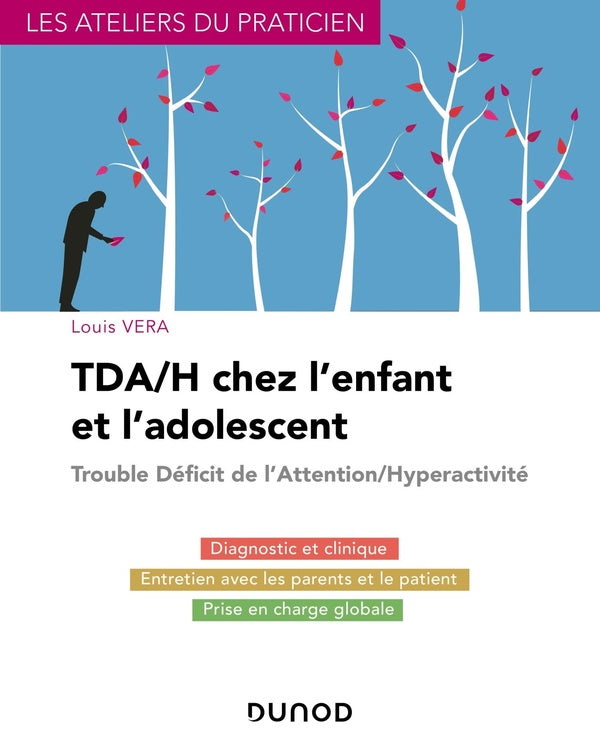 TDA/H chez l'enfant et l'adolescent ; diagnostic et clinique, entretien avec les parents et le patient, prise en charge globale