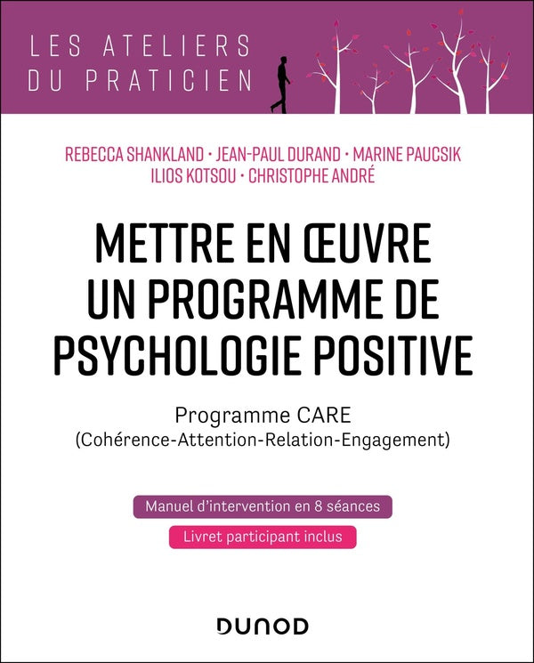 Mettre en oeuvre un programme de psychologie positive : Programme CARE (Cohérence-Attention-Relation-Engagement) (2e édition)