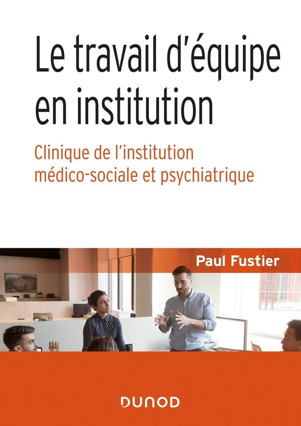 Le travail d'équipe en institution ; clinique de l'institution médico-sociale et psychiatrique