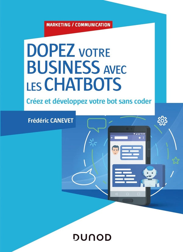 Dopez votre business avec les chatbots ; créez et développez votre bot sans coder