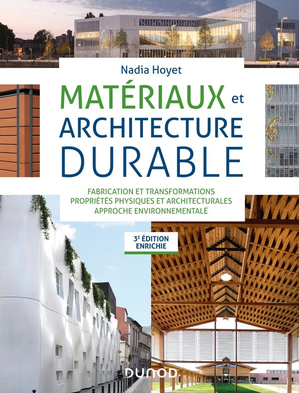Matériaux et architecture durable ; fabrication et transformations, propriétés physiques et architecturales, approche environnementale (3e édition)