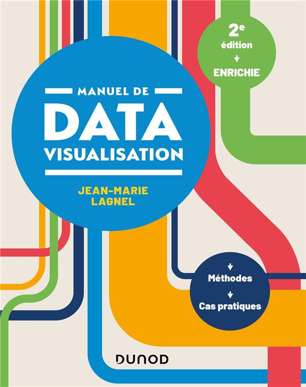 Manuel de datavisualisation ; méthodes, cas pratiques (2e édition)