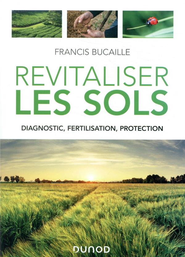 Revitaliser les sols ; diagnostic, fertilisation, protection