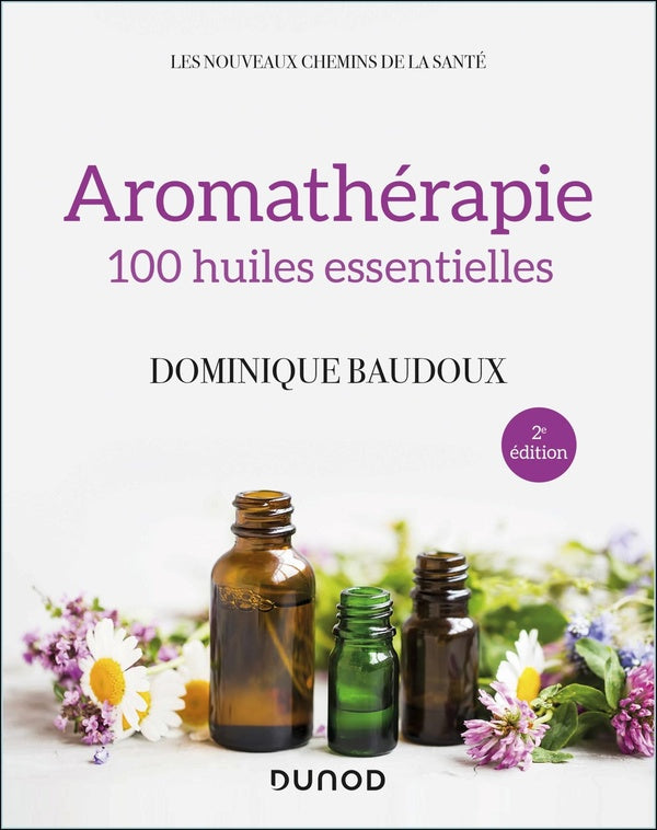 Aromathérapie ; 100 huiles essentielles (2e édition)