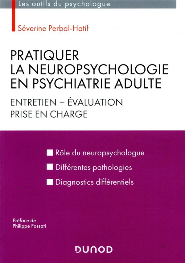 Pratiquer la neuropsychologie en psychiatrie adulte ; entretien, évaluation, prise en charge