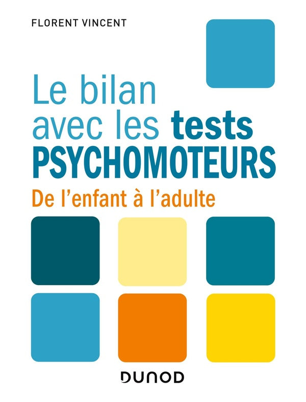 Le bilan avec : les tests psychomoteurs : de l'enfant à l'adulte