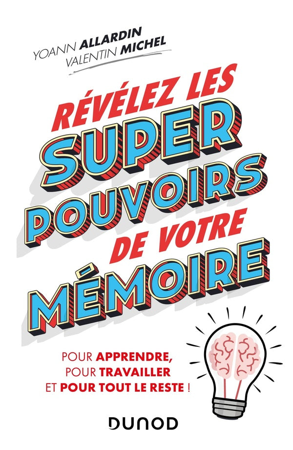 Révélez les super pouvoirs de votre mémoire ; pour apprendre, pour travailler, et pour tout le reste !