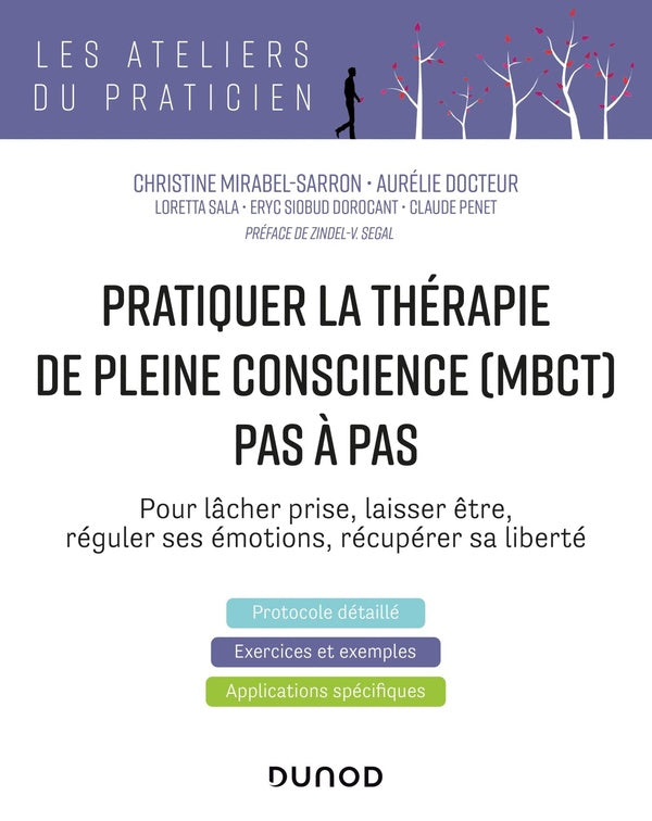 Pratiquer la thérapie de pleine conscience (MBCT) pas à pas ; pour lâcher prise, laisser être, réguler ses émotions, récupérer sa liberté