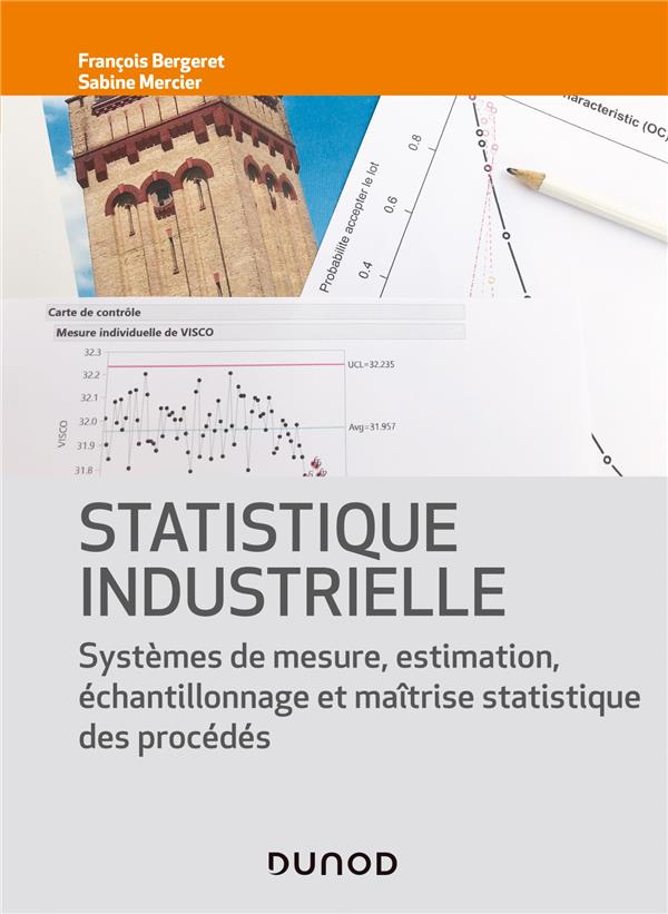 Statistique industrielle ; systèmes de mesure, estimation, échantillonnage et maîtrise statistique des procédés