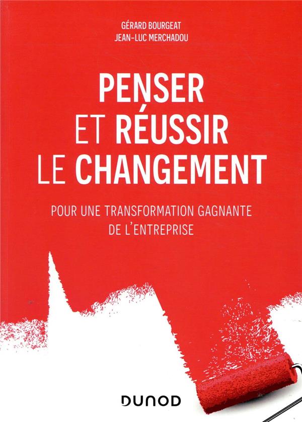 Penser et réussir le changement ; pour une transformation gagnante de l'entreprise