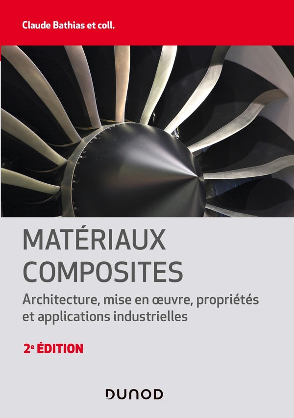 Matériaux composites ; architecture, mise en oeuvre, propriétés et applications industrielles (2e édition)