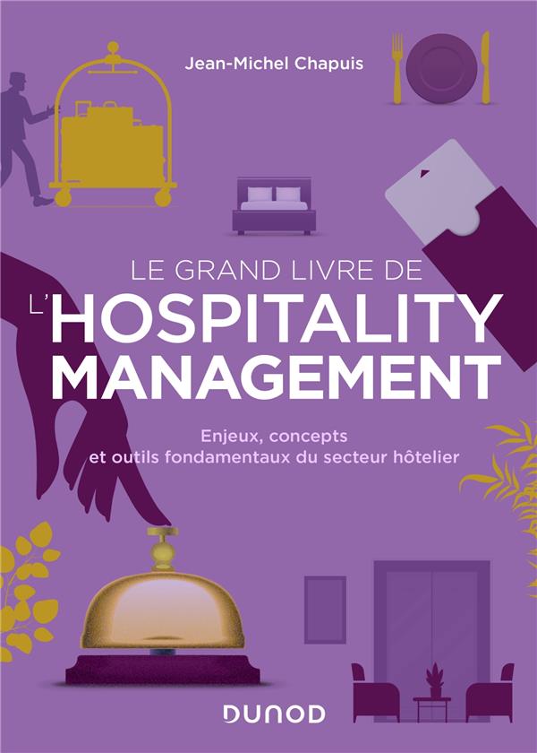 Le grand livre de l'hospitality management : Enjeux, concepts et outils fondamentaux du secteur hôtelier