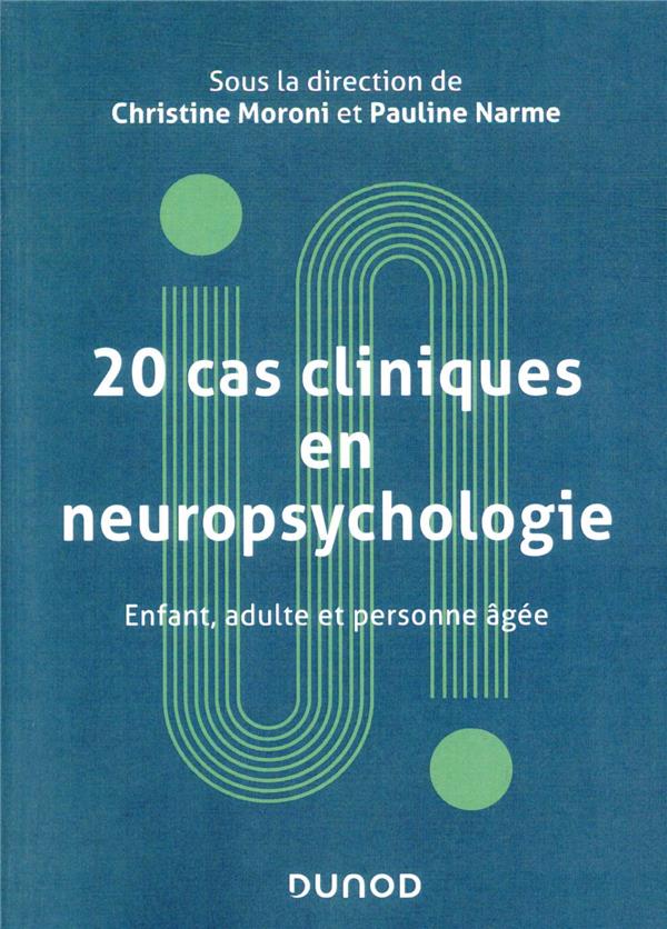 20 cas cliniques en neuropsychologie ; enfant, adulte, personne âgée