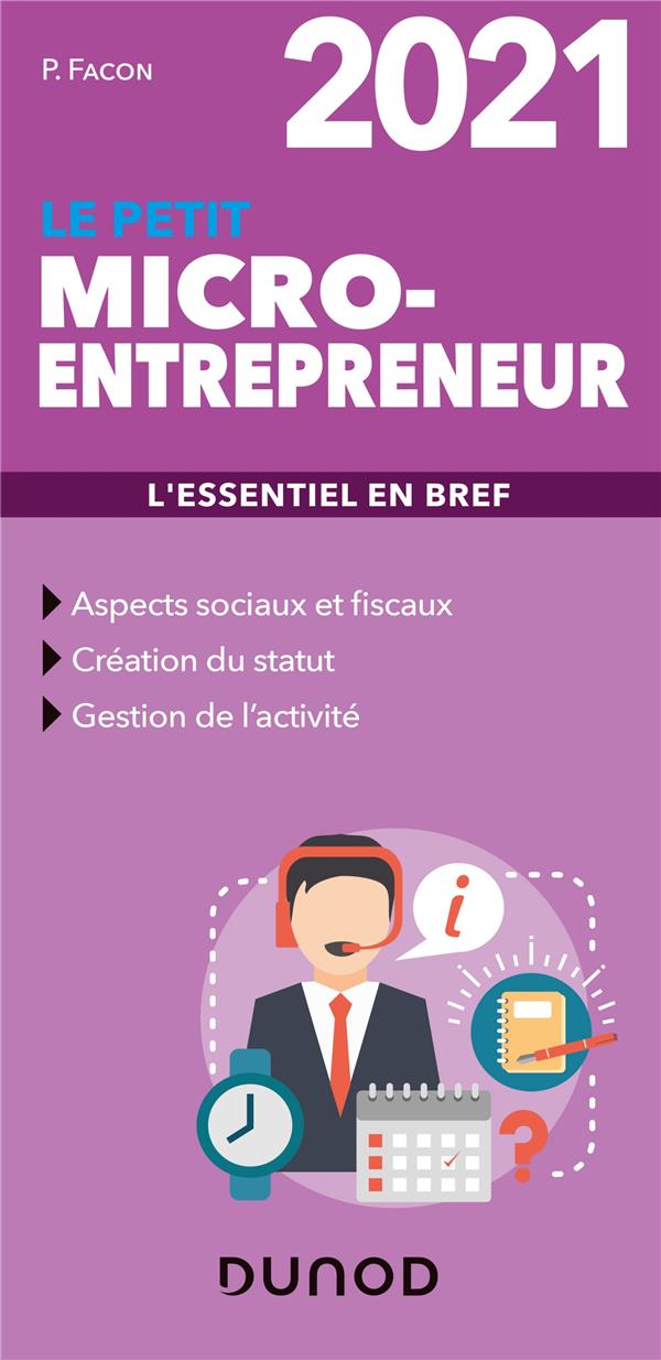 Le petit micro-entrepreneur ; l'essentiel en bref (édition 2021)