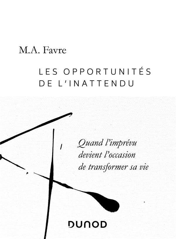Les opportunités de l'inattendu ; quand l'imprévu devient l'occasion de transformer sa vie