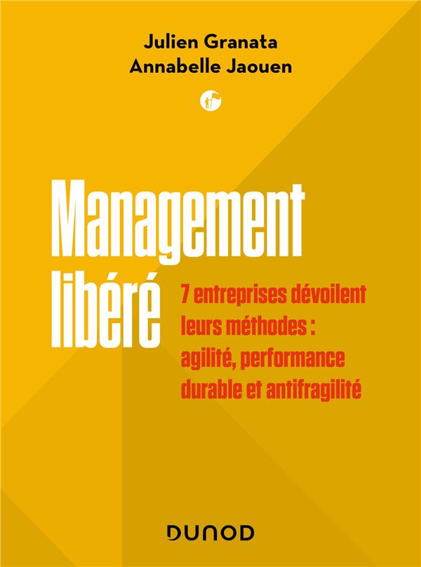 Management libéré : 7 entreprises dévoilent leurs méthodes : innovation, performance durable et résilience
