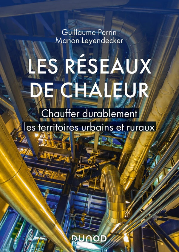 Les réseaux de chaleur ; chauffer durablement les territoires urbains et ruraux