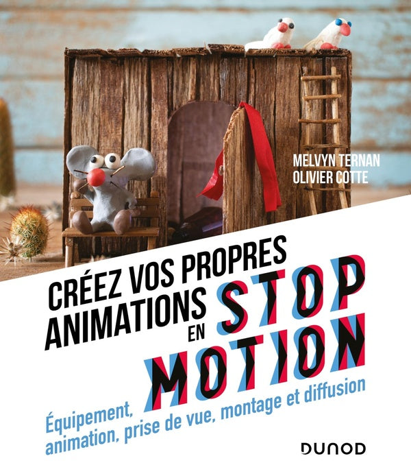 Créez vos propres animations en stop motion : équipement, animation, prise de vue, montage et diffusion (2e édition)