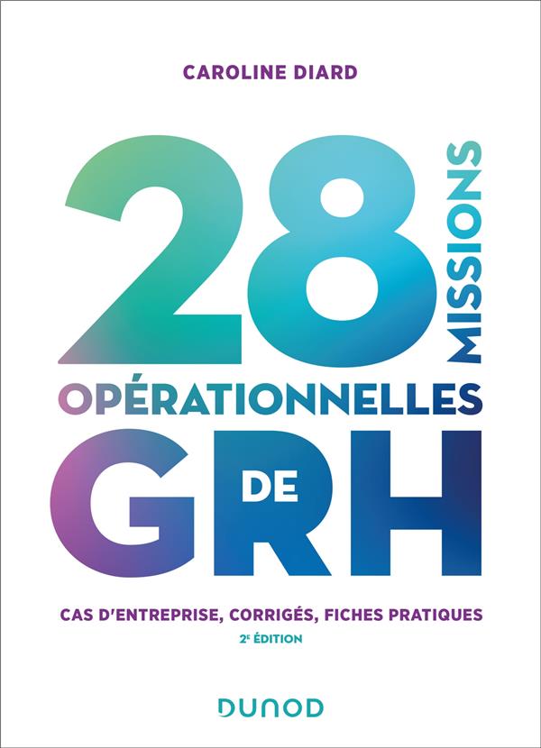 28 missions opérationnelles de GRH : cas d'entreprise, corrigés, fiches pratiques (2e édition)