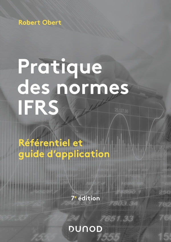 Pratique des normes IFRS : référentiel et guide d'application (7e édition)