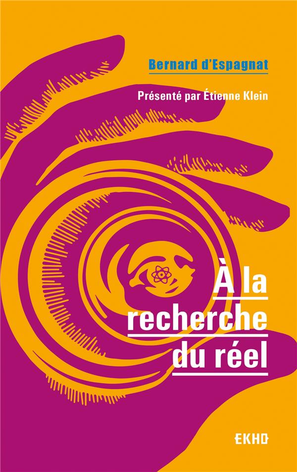 à la recherche du réel ; présenté par Etienne Klein