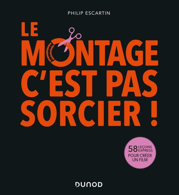 Le montage, c'est pas sorcier ! 58 leçons express pour créer un film