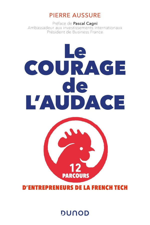 Le courage de l'audace : 12 parcours d'entrepreneurs de la french tech