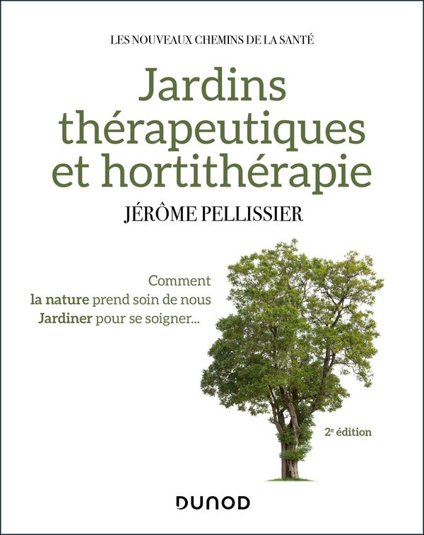 Jardins thérapeutiques et hortithérapie : comment la nature prend soin de nous ; jardiner pour se soigner... (2e édition)