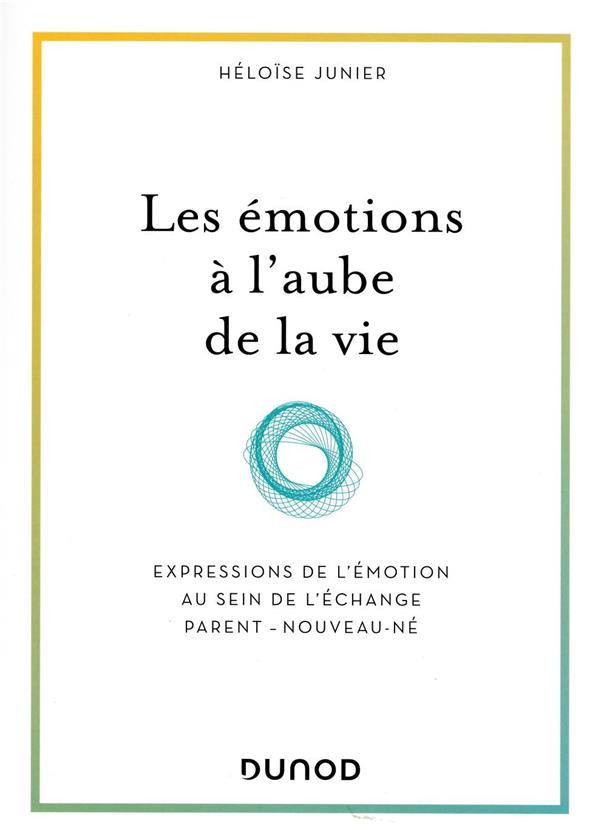 Les émotions à l'aube de la vie ; développement et interactions du bébé avec ses parents