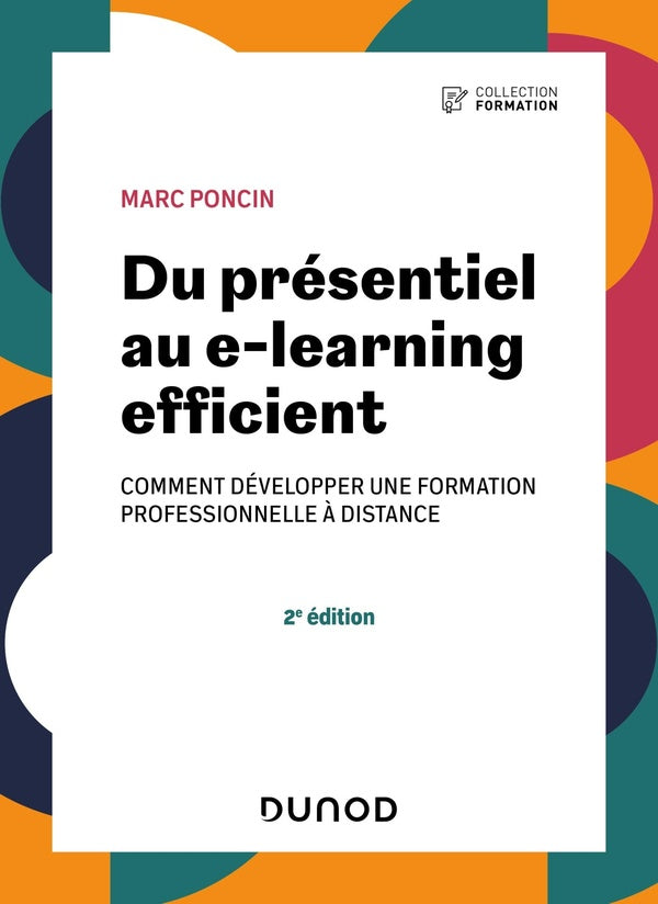 Du présentiel au e-learning efficient : comment développer une formation professionnelle à distance (2e édition)