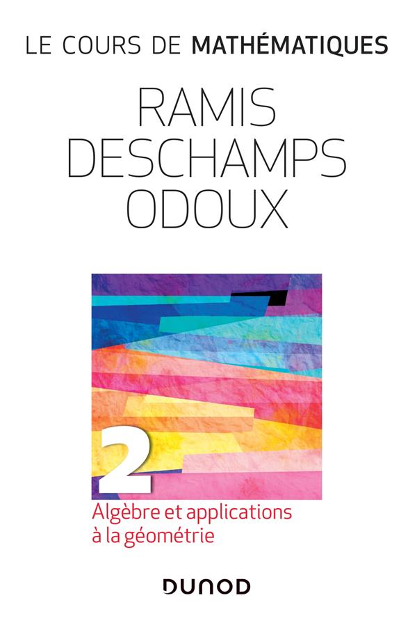 Le cours de mathématiques Tome 2 : algèbre et applications à la géométrie (3e édition)