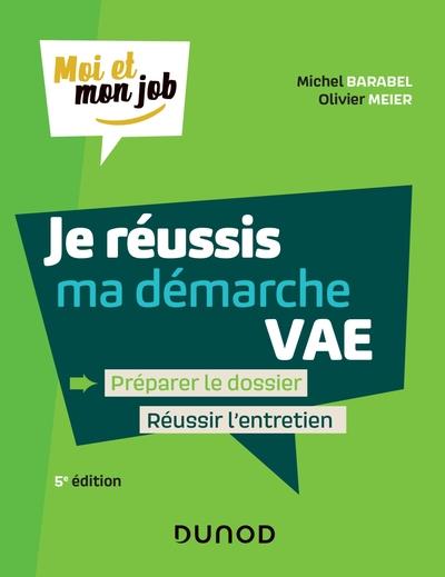Moi et mon job : je réussis ma démarche VAE : préparer le dossier, réussir l'entretien (5e édition)