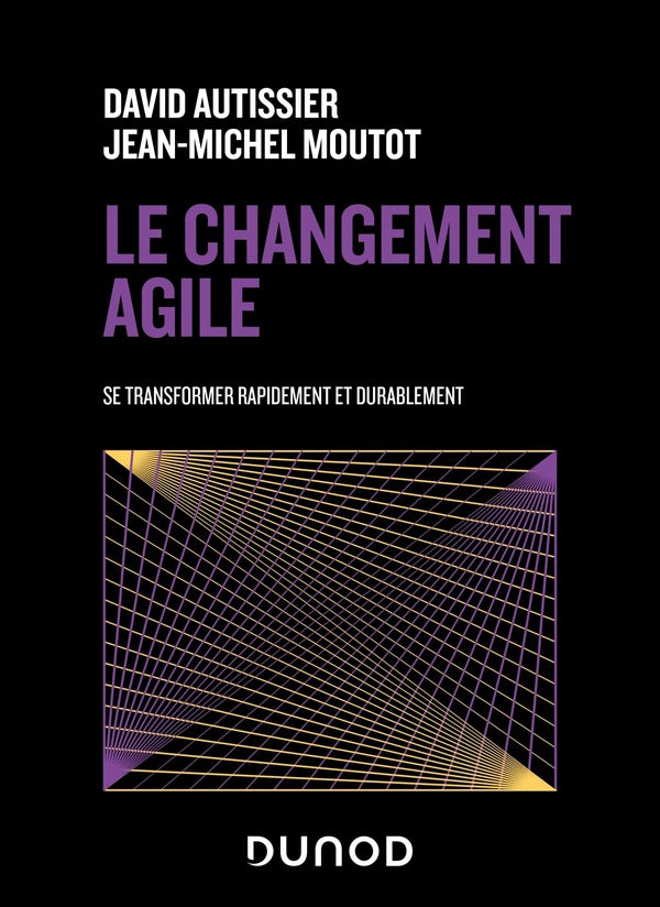 Le changement agile : se transformer rapidement et de manière durable (2e édition)
