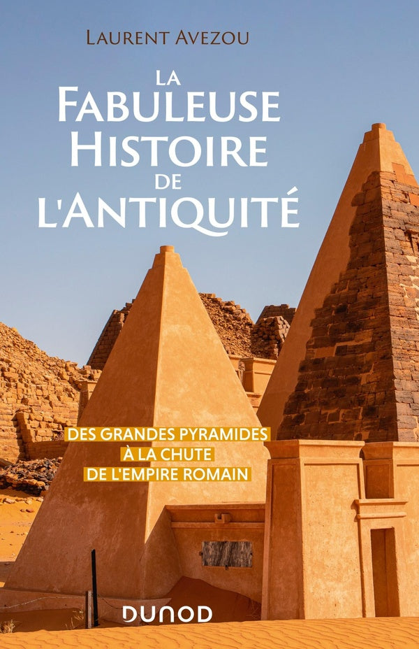 La fabuleuse histoire de l'Antiquité : des Grandes Pyramides à la chute de l'Empire romain